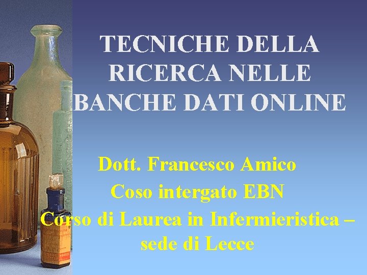 TECNICHE DELLA RICERCA NELLE BANCHE DATI ONLINE Dott. Francesco Amico Coso intergato EBN Corso