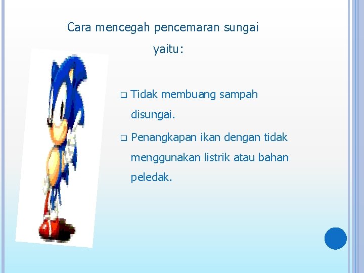 Cara mencegah pencemaran sungai yaitu: q Tidak membuang sampah disungai. q Penangkapan ikan dengan