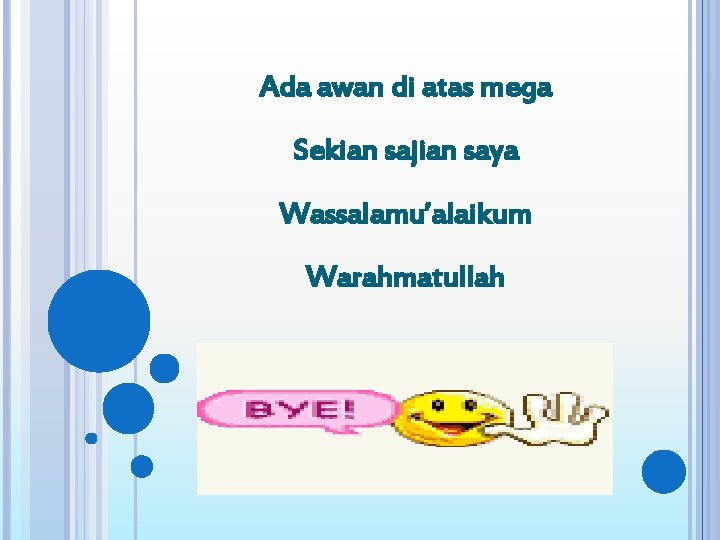 Ada awan di atas mega Sekian sajian saya Wassalamu’alaikum Warahmatullah 