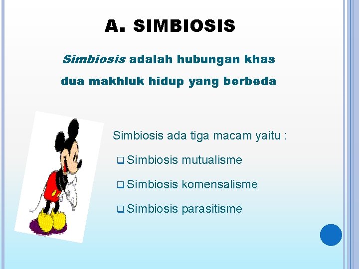 A. SIMBIOSIS Simbiosis adalah hubungan khas dua makhluk hidup yang berbeda Simbiosis ada tiga
