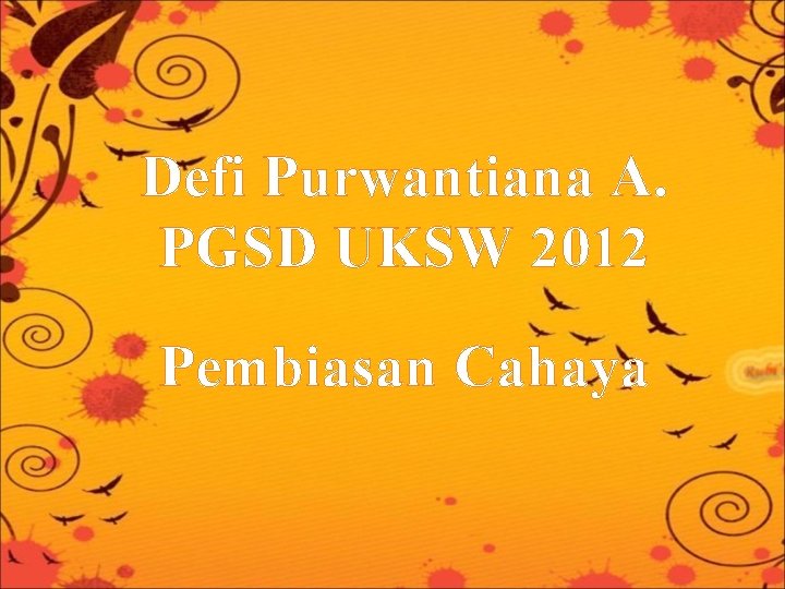 Defi Purwantiana A. PGSD UKSW 2012 Pembiasan Cahaya 