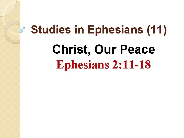 Studies in Ephesians (11) Christ, Our Peace Ephesians 2: 11 -18 