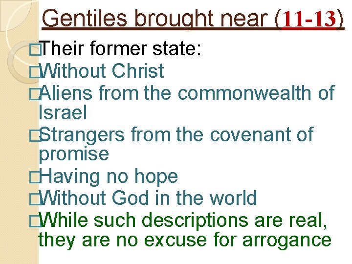 Gentiles brought near (11 -13) �Their former state: �Without Christ �Aliens from the commonwealth