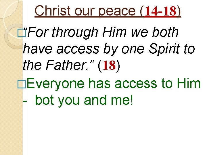 Christ our peace (14 -18) �“For through Him we both have access by one