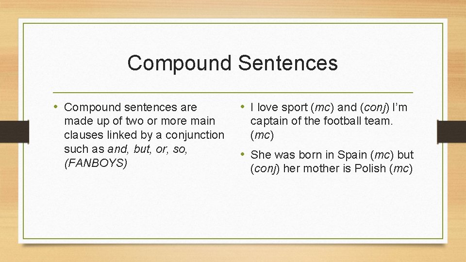 Compound Sentences • Compound sentences are made up of two or more main clauses
