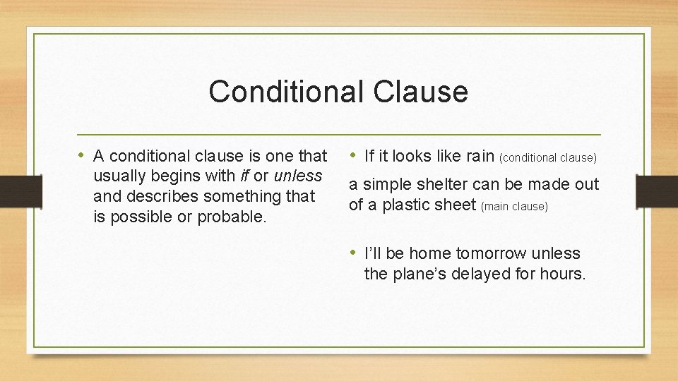 Conditional Clause • A conditional clause is one that • If it looks like