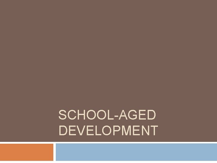 SCHOOL-AGED DEVELOPMENT 