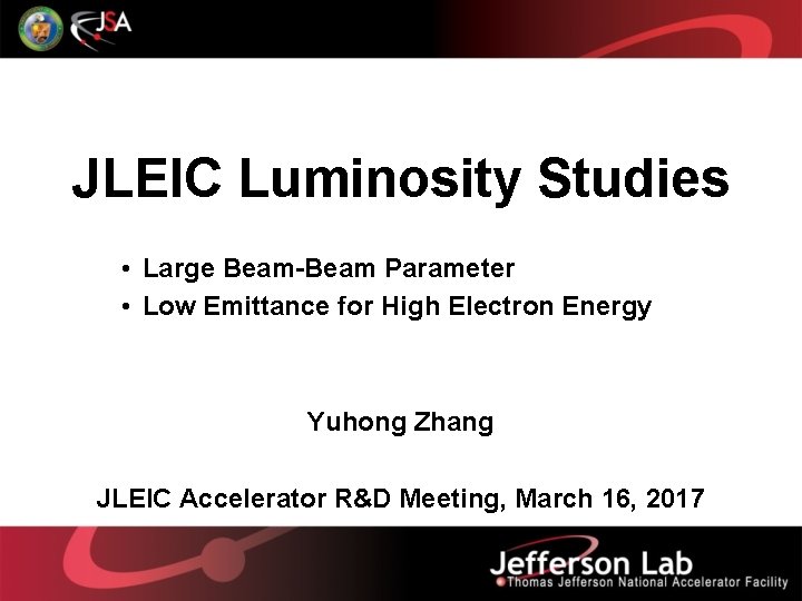 JLEIC Luminosity Studies • Large Beam-Beam Parameter • Low Emittance for High Electron Energy