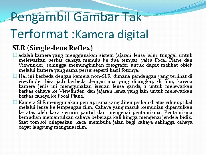 Pengambil Gambar Tak Terformat : Kamera digital SLR (Single-lens Reflex) � adalah kamera yang