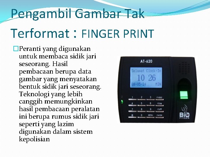 Pengambil Gambar Tak Terformat : FINGER PRINT �Peranti yang digunakan untuk membaca sidik jari