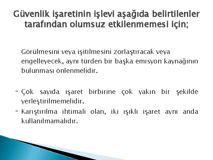 Güvenlik işaretinin işlevi aşağıda belirtilenler tarafından olumsuz etkilenmemesi için; Görülmesini veya işitilmesini zorlaştıracak veya