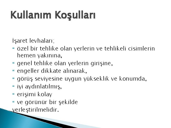 Kullanım Koşulları İşaret levhaları; özel bir tehlike olan yerlerin ve tehlikeli cisimlerin hemen yakınına,