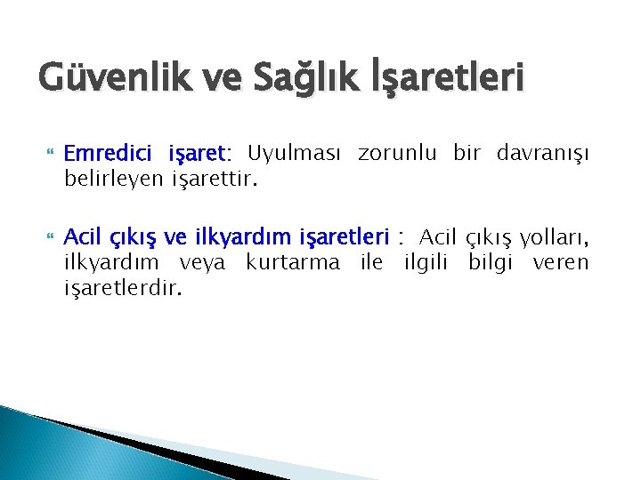 Güvenlik ve Sağlık İşaretleri Emredici işaret: Uyulması zorunlu bir davranışı belirleyen işarettir. Acil çıkış