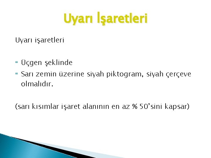 Uyarı İşaretleri Uyarı işaretleri Üçgen şeklinde Sarı zemin üzerine siyah piktogram, siyah çerçeve olmalıdır.