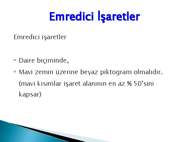 Emredici İşaretler Emredici işaretler Daire biçiminde, Mavi zemin üzerine beyaz piktogram olmalıdır. (mavi kısımlar