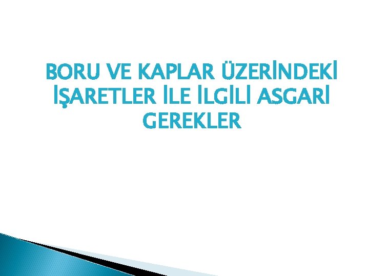 BORU VE KAPLAR ÜZERİNDEKİ İŞARETLER İLE İLGİLİ ASGARİ GEREKLER 