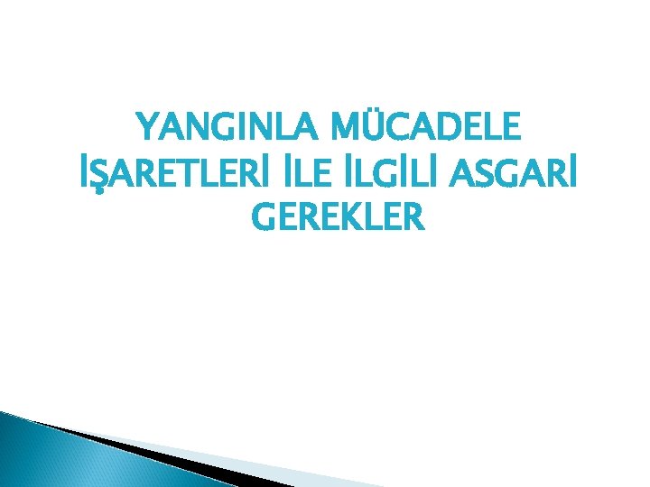 YANGINLA MÜCADELE İŞARETLERİ İLE İLGİLİ ASGARİ GEREKLER 