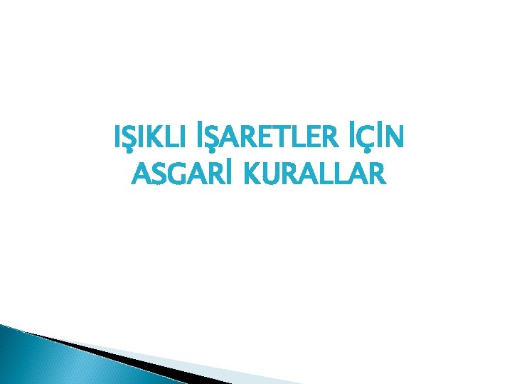 IŞIKLI İŞARETLER İÇİN ASGARİ KURALLAR 