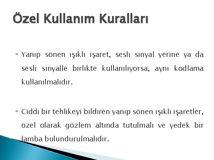 Özel Kullanım Kuralları Yanıp sönen ışıklı işaret, sesli sinyal yerine ya da sesli sinyalle