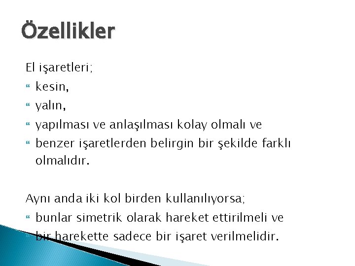 Özellikler El işaretleri; kesin, yalın, yapılması ve anlaşılması kolay olmalı ve benzer işaretlerden belirgin