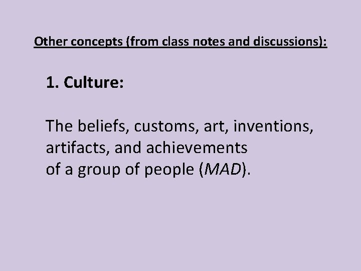 Other concepts (from class notes and discussions): 1. Culture: The beliefs, customs, art, inventions,