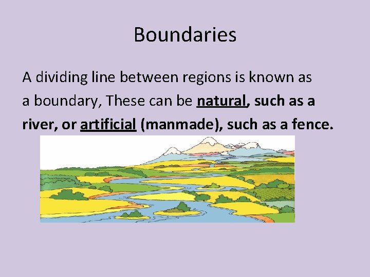 Boundaries A dividing line between regions is known as a boundary, These can be