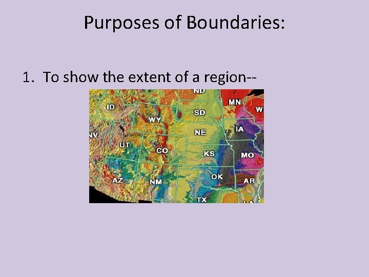 Purposes of Boundaries: 1. To show the extent of a region-- 