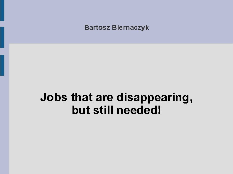 Bartosz Biernaczyk Jobs that are disappearing, but still needed! 