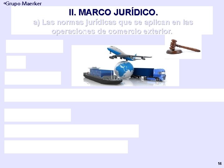 Grupo Maerker ® II. MARCO JURÍDICO. a) Las normas jurídicas que se aplican en