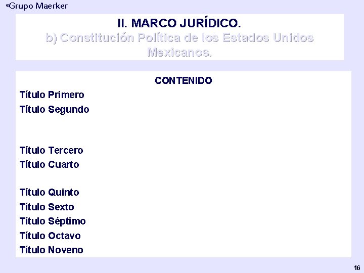 Grupo Maerker ® II. MARCO JURÍDICO. b) Constitución Política de los Estados Unidos Mexicanos.