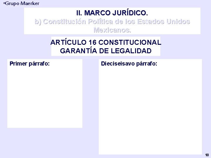 Grupo Maerker ® II. MARCO JURÍDICO. b) Constitución Política de los Estados Unidos Mexicanos.