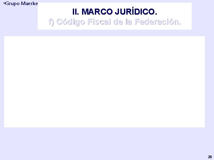 Grupo Maerker ® II. MARCO JURÍDICO. f) Código Fiscal de la Federación. Artículo 1º