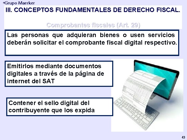 Grupo Maerker ® III. CONCEPTOS FUNDAMENTALES DE DERECHO FISCAL. Comprobantes fiscales (Art. 29) Las