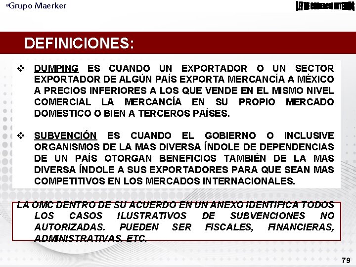 Grupo Maerker ® DEFINICIONES: DUMPING ES CUANDO UN EXPORTADOR O UN SECTOR EXPORTADOR DE