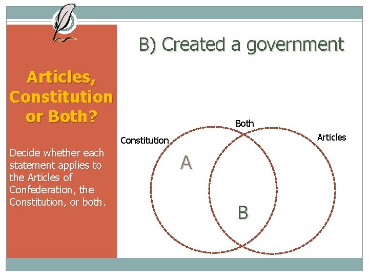 B) Created a government Articles, Constitution or Both? Both Articles Constitution Decide whether each