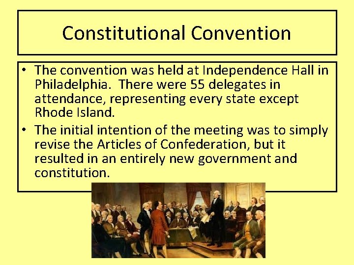 Constitutional Convention • The convention was held at Independence Hall in Philadelphia. There were