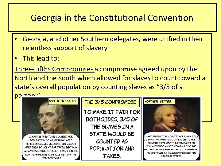 Georgia in the Constitutional Convention • Georgia, and other Southern delegates, were unified in