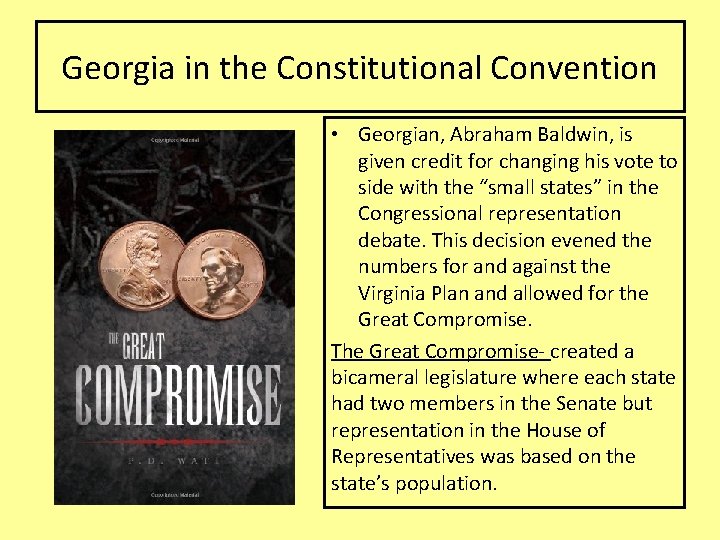 Georgia in the Constitutional Convention • Georgian, Abraham Baldwin, is given credit for changing