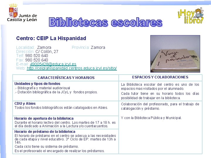 Centro: CEIP La Hispanidad Localidad: Zamora Provincia: Zamora Dirección: C/ Colón, 27 Telf: 980