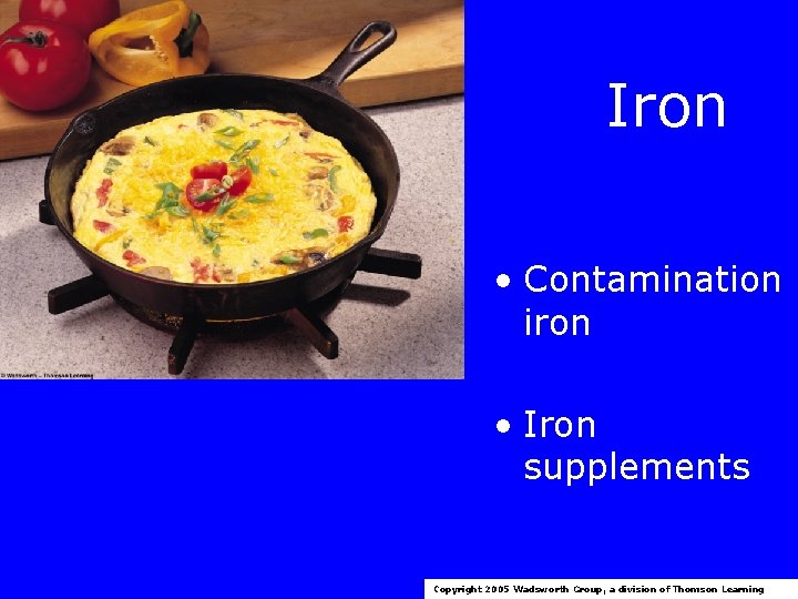 Iron • Contamination iron • Iron supplements Copyright 2005 Wadsworth Group, a division of