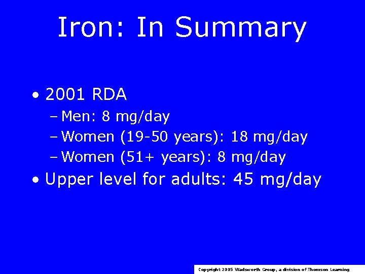 Iron: In Summary • 2001 RDA – Men: 8 mg/day – Women (19 -50