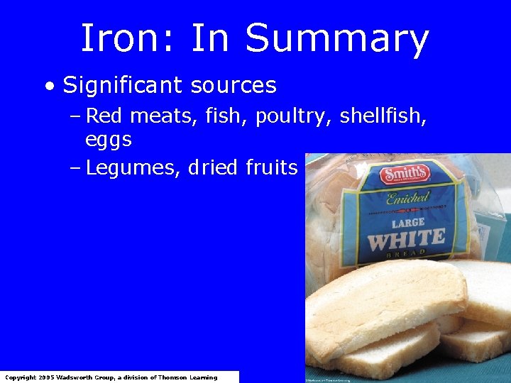 Iron: In Summary • Significant sources – Red meats, fish, poultry, shellfish, eggs –