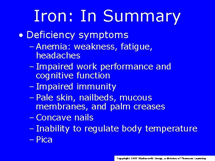 Iron: In Summary • Deficiency symptoms – Anemia: weakness, fatigue, headaches – Impaired work