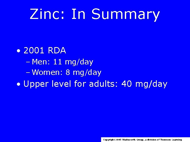 Zinc: In Summary • 2001 RDA – Men: 11 mg/day – Women: 8 mg/day