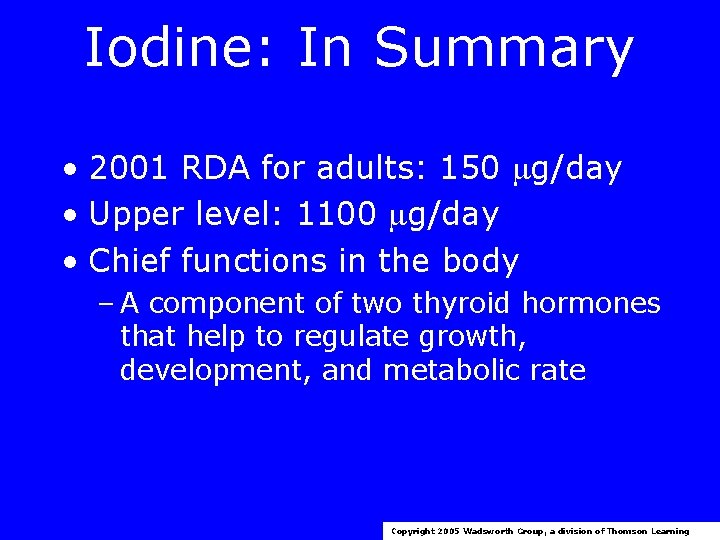 Iodine: In Summary • 2001 RDA for adults: 150 g/day • Upper level: 1100