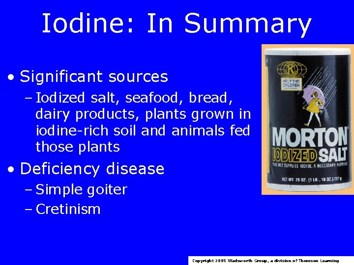 Iodine: In Summary • Significant sources – Iodized salt, seafood, bread, dairy products, plants