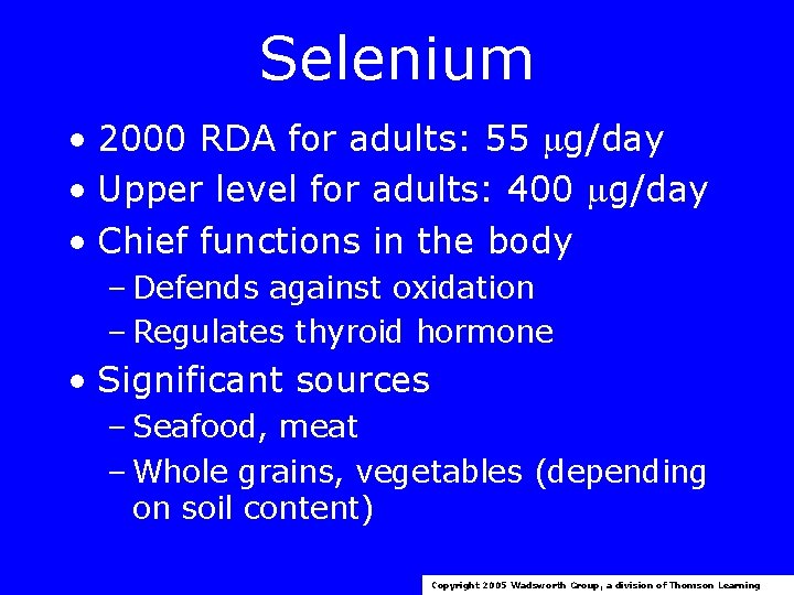 Selenium • 2000 RDA for adults: 55 g/day • Upper level for adults: 400