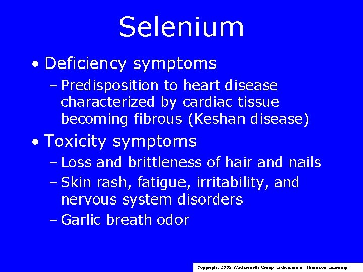 Selenium • Deficiency symptoms – Predisposition to heart disease characterized by cardiac tissue becoming