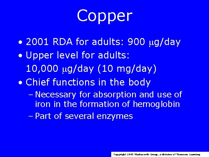 Copper • 2001 RDA for adults: 900 g/day • Upper level for adults: 10,
