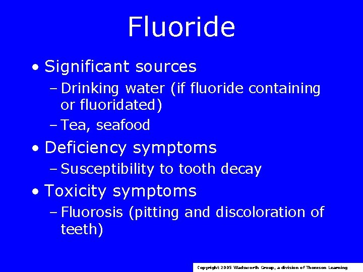 Fluoride • Significant sources – Drinking water (if fluoride containing or fluoridated) – Tea,